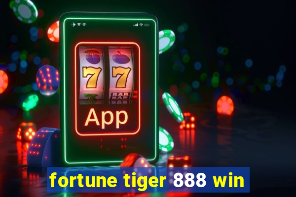 fortune tiger 888 win